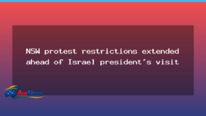 NSW protest restrictions extended ahead of Israel president’s Sydney visit - nsw protest restrictions