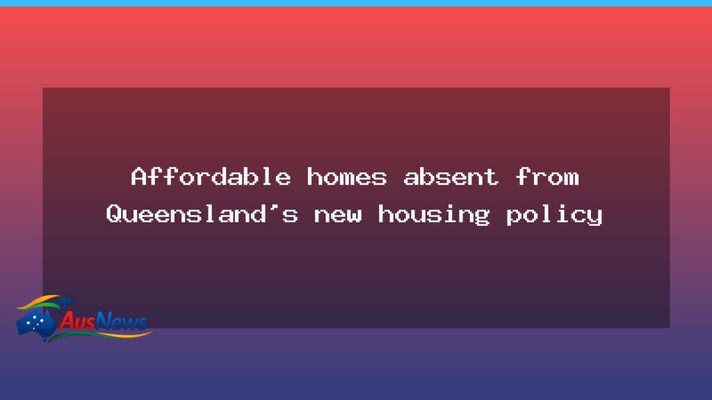 Affordable homes absent from Queensland’s new housing policy - affordable homes absent