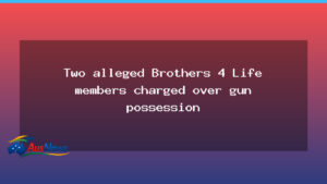 Two alleged Brothers 4 Life members charged over firearms offences in Sydney - two alleged brothers