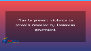 Tasmanian government unveils three-year plan to curb violence in schools - tasmanian government unveils