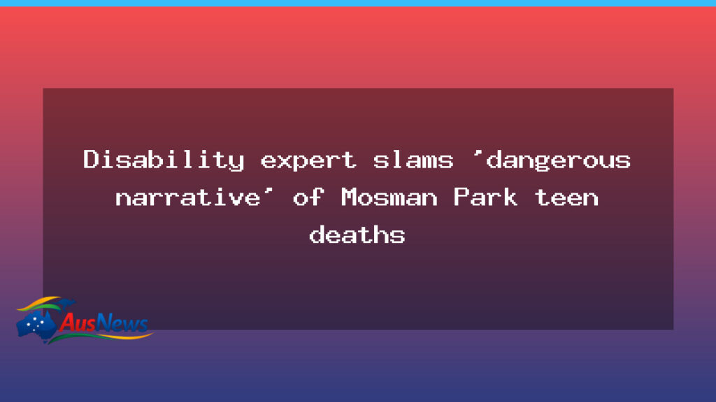 Disability expert slams dangerous Mosman Park narrative on teen deaths - disability expert slams