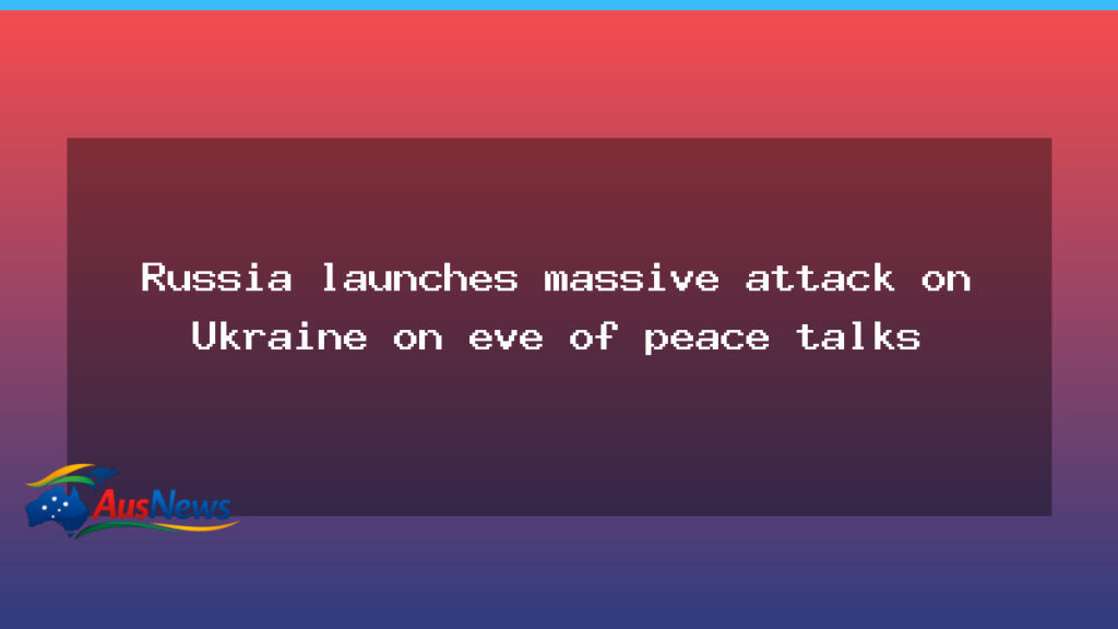 Russia mounts major assault on Ukraine as peace talks approach - russia mounts major