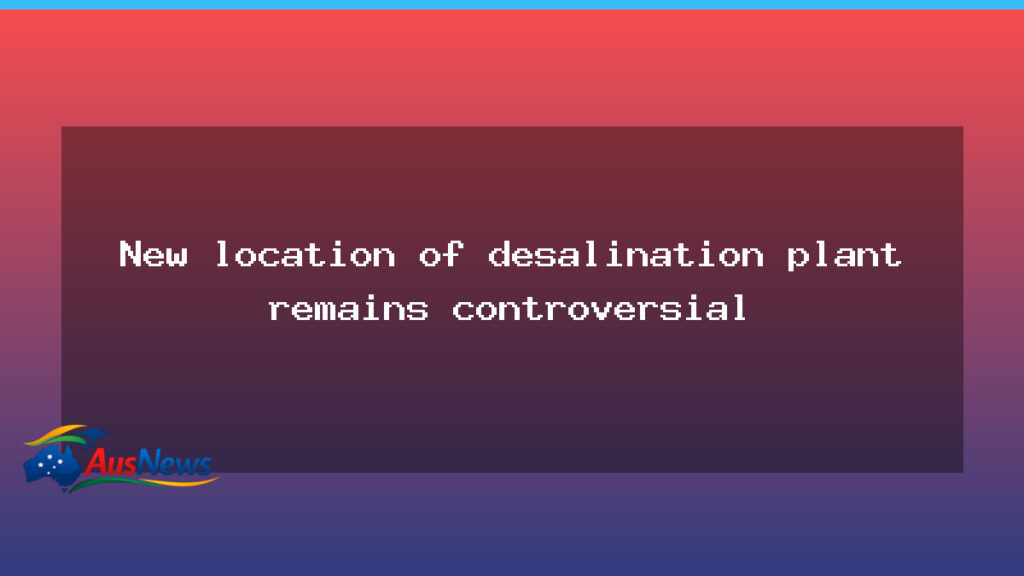 Controversy surrounds Albany desalination plant site selection - controversy surrounds albany