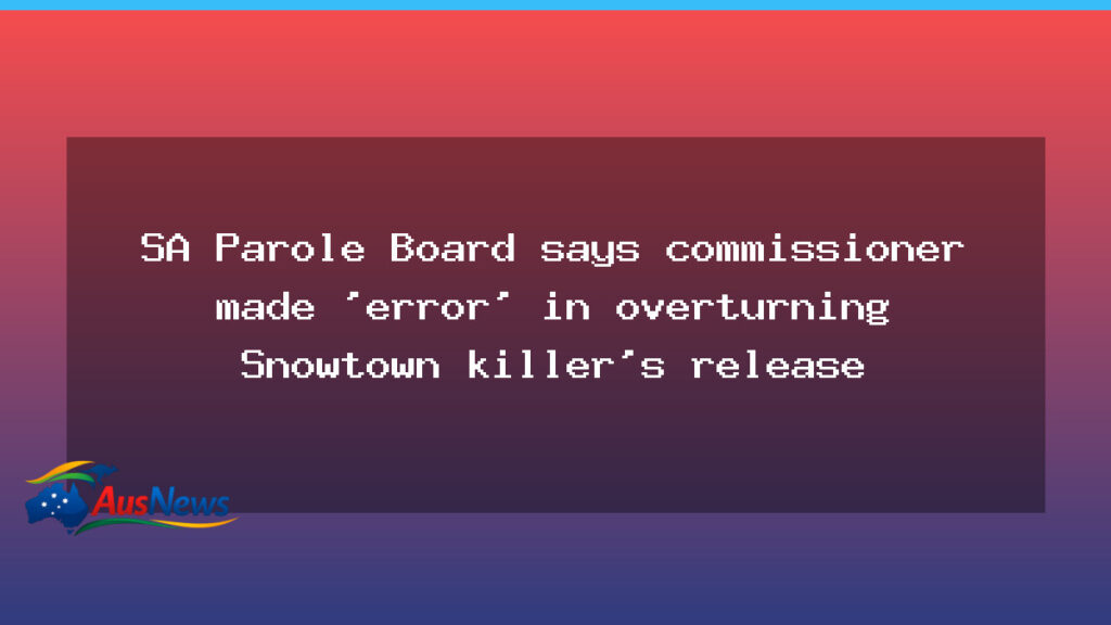 SA Parole Board flags error by commissioner in Snowtown killer release review - parole board flags