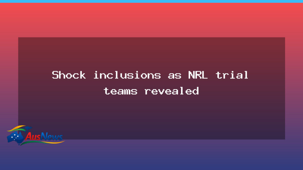 Surprise inclusions spark NRL Las Vegas trial lineups - surprise inclusions spark
