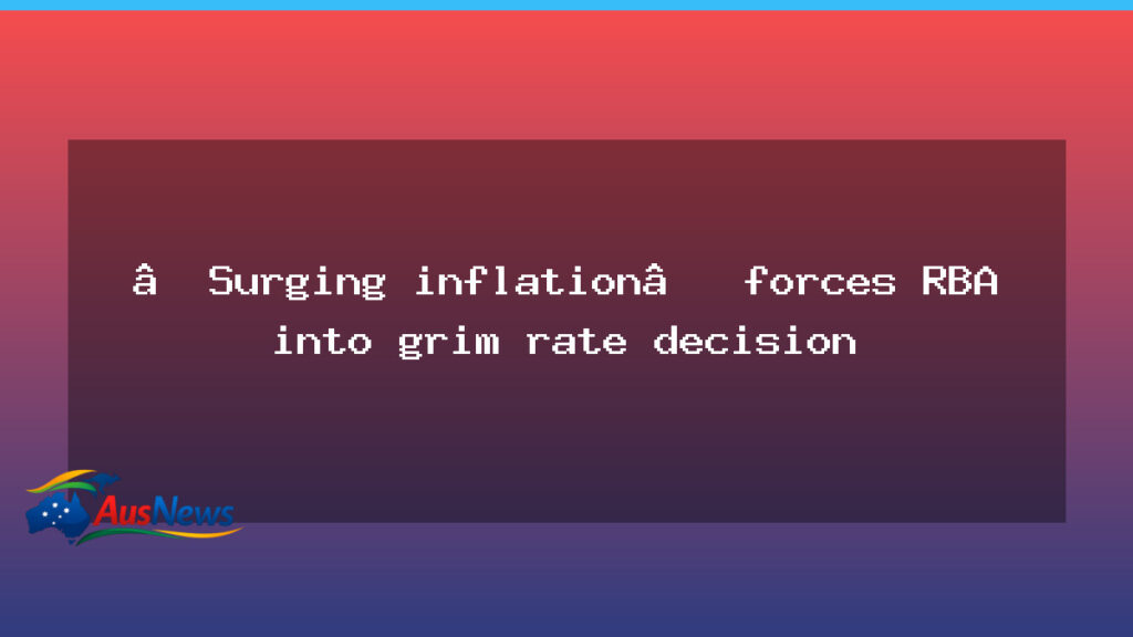 Surging inflation drives grim RBA rate decision - surging inflation drives