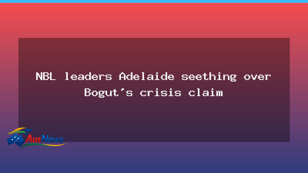 Adelaide 36ers respond as Bogut crisis claims spark talk inside NBL ladder leaders - adelaide 36ers respond