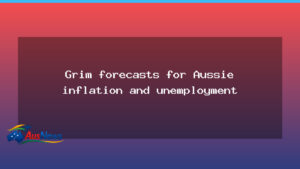 Grim Aussie inflation and unemployment outlook persists - grim aussie inflation