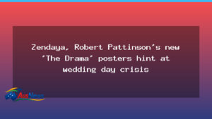 The Drama wedding crisis teased by Zendaya and Pattinson posters - drama wedding crisis