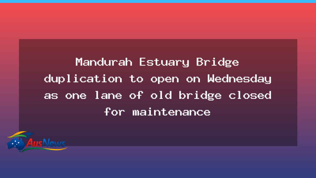 Mandurah Estuary Bridge Duplication Opens Wednesday - mandurah estuary bridge