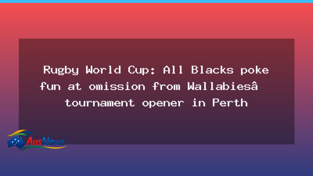 All Blacks tease Wallabies opener omission in Perth World Cup tilt - western australia