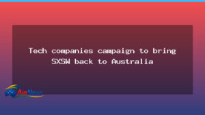 Tech firms push for SXSW return to Australia, with Brisbane eyed as host - tech firms push