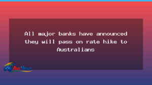 Major banks to pass on Reserve Bank rate rise to Australians - major banks pass