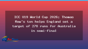 Thomas Rew ton helps England U19 set 278 target for Australia in World Cup semi-final - thomas rew ton