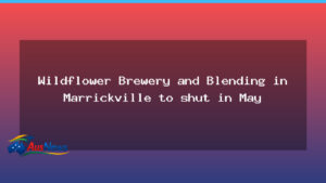 Wildflower Brewery and Blending to close Marrickville operation in May as owners plan rural move - wildflower brewery blending