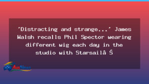 Starsailor’s Walsh recalls Phil Spector’s wig-changing studio ritual - starsailor walsh recalls