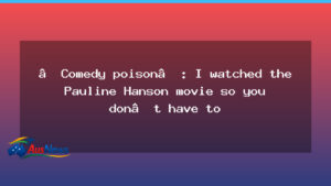 The Pauline Hanson movie: satire in Australian cinema - pauline hanson