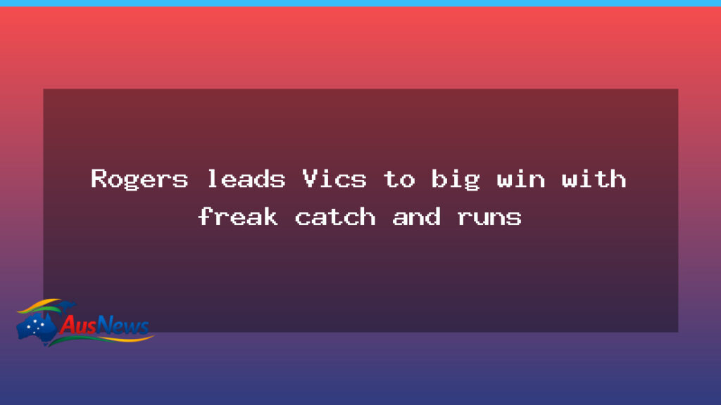 Rogers powers Victoria to win with spectacular catch and late runs - rogers powers victoria