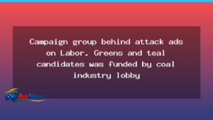 Coal industry funding behind ads targeting Labor, Greens and teal independents, analysis shows - coal industry funding