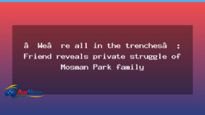 In the trenches: the private struggle of a Mosman Park family - trenches private struggle