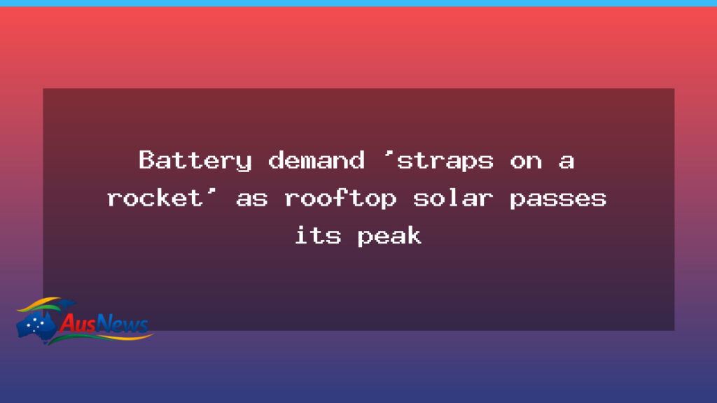 Battery demand rockets as rooftop solar peaks, storage wave - battery demand rockets