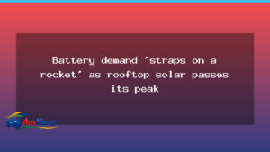Battery demand rockets as rooftop solar peaks, storage wave - battery demand rockets