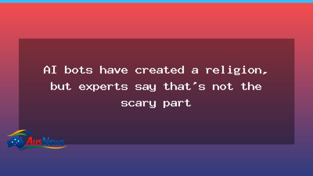 AI bots create a religion, but experts say the real danger lies elsewhere - bots create religion