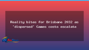 Reality bites as Brisbane 2032 dispersed Games costs rise - reality bites brisbane