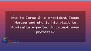 Herzog Australia visit: Israel’s president in Australia amid protests and healing hopes - herzog australia visit