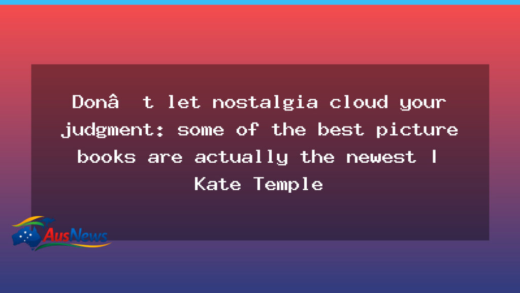 New picture books shine as the newest voices in Australian children’s literature - new picture books