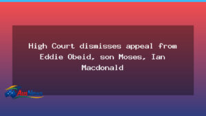 High Court dismisses Obeid family and Macdonald appeals in coal licence case - high court dismisses