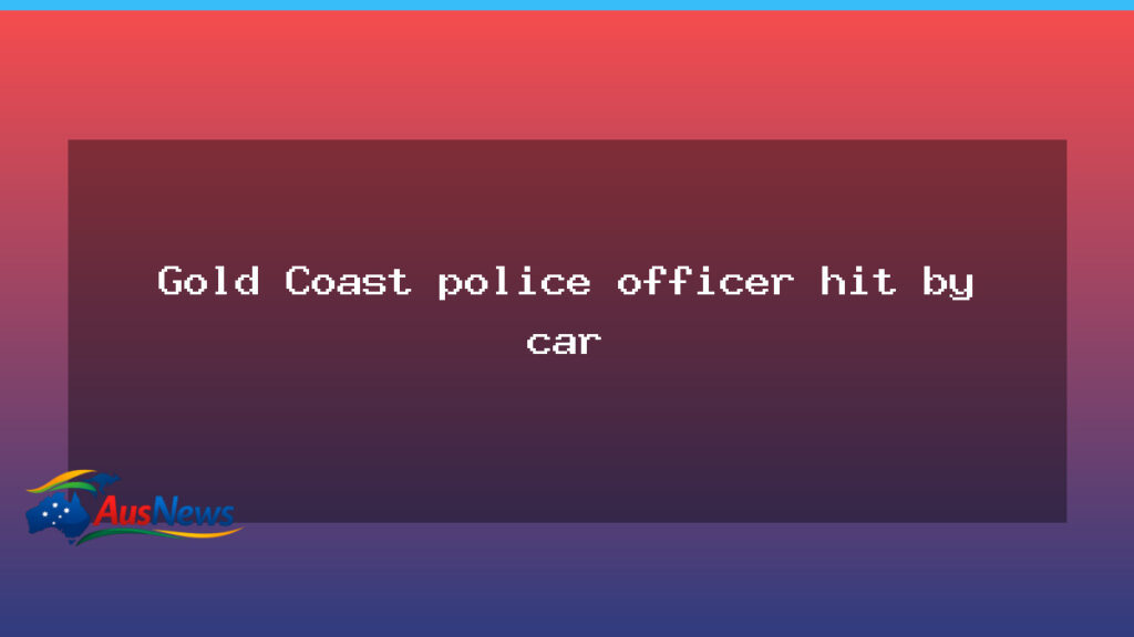 Gold Coast officer struck by car during armed-incident call - gold coast officer