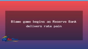 Rate pain sparks blame game as RBA tightens policy - rate pain sparks