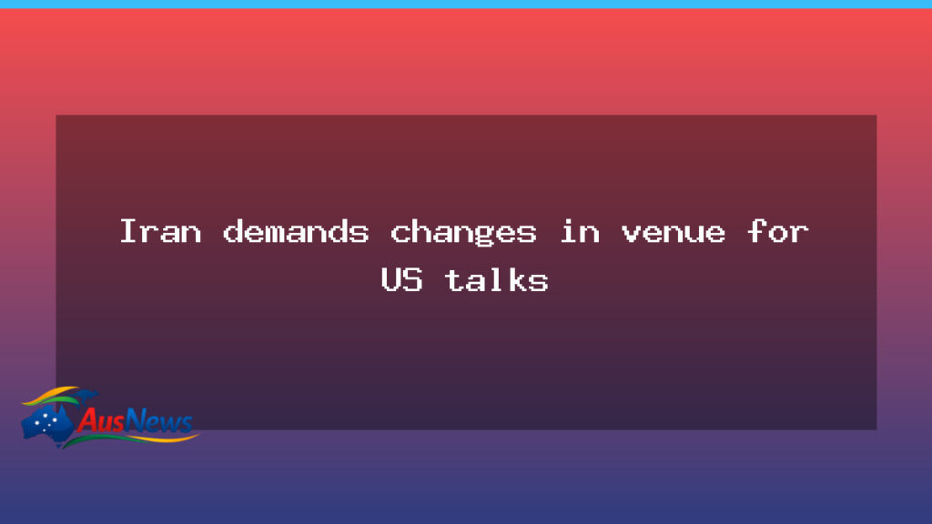 Iran demands venue change for US talks amid drone clash - iran demands venue