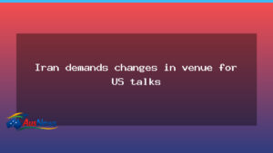 Iran demands venue change for US talks amid drone clash - iran demands venue