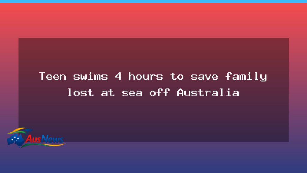 Teen Swims Hours to Save Family Swept at Sea Off WA Coast - western australia