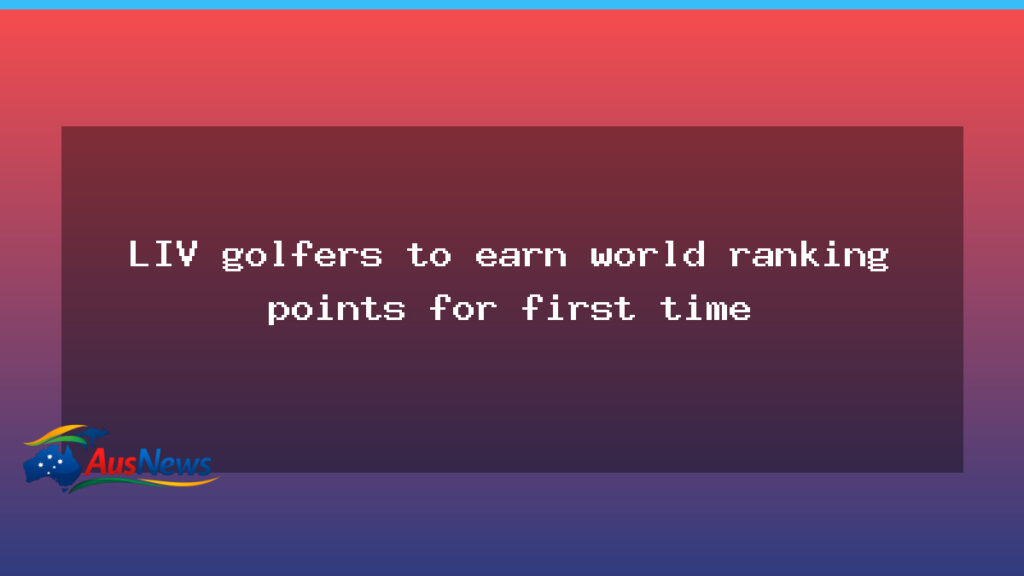 LIV Golf players set to gain world ranking points for first time - liv golf players