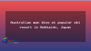 Australian man dies while skiing at Hokkaido resorts, Japan - australian man dies