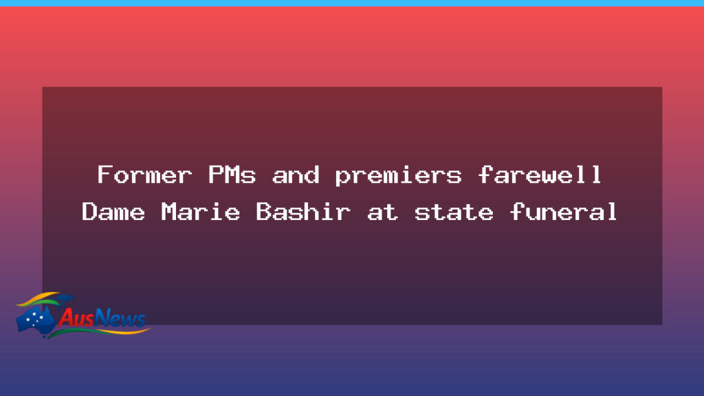 Dame Marie Bashir state funeral held in Sydney as leaders pay tribute - dame marie bashir