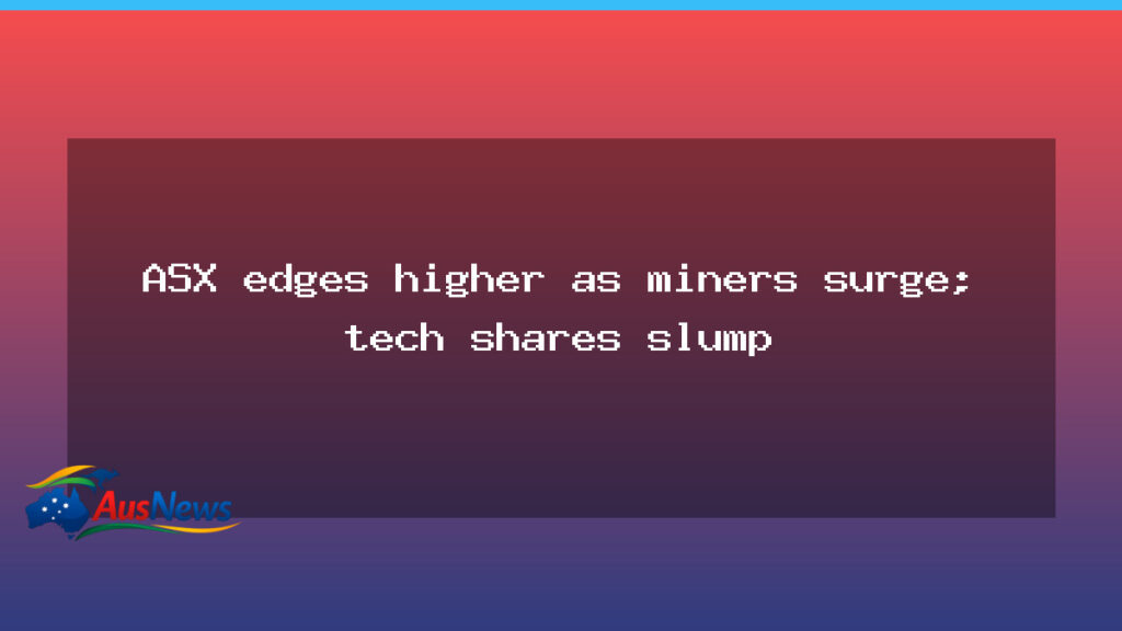 ASX nudges higher as miners rally and tech shares retreat - asx nudges higher
