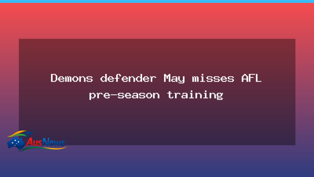 May’s pre-season absence clouds Demons’ build‑up to 2026 AFL season - may 8217 pre-season