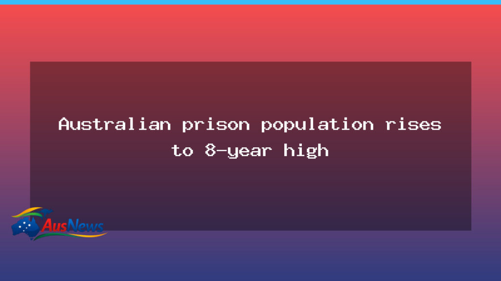 Australian prison population climbs to eight-year high, new data shows - australian prison population