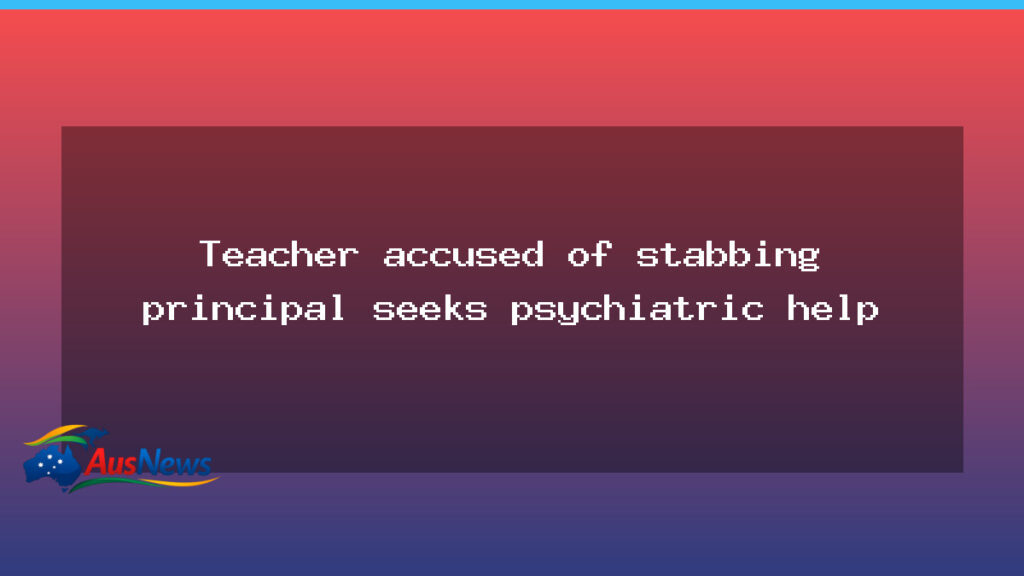 Victoria teacher seeks psychiatric help after stabbing principal - victoria teacher seeks