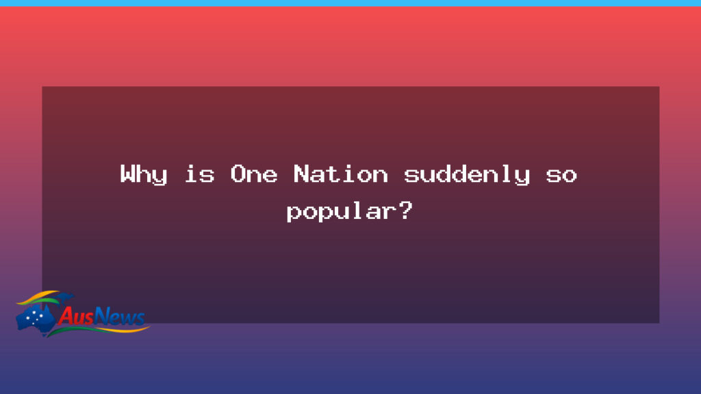 Why is One Nation suddenly so popular? - why one nation