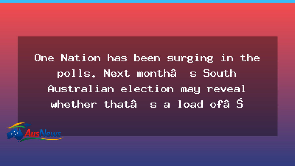 One Nation surge tested in South Australia as March state election looms - one nation surge