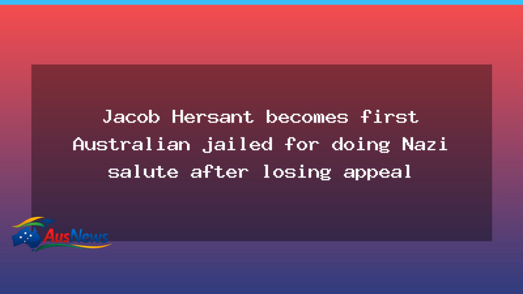 Melbourne Nazi salute case ends with first Australian jail term after appeal loss - melbourne nazi salute
