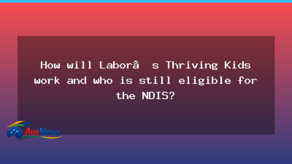 Thriving Kids program: changes to under-nine autism support - thriving kids program