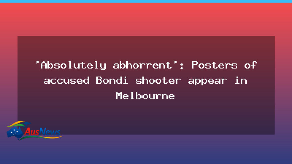 Posters linked to Bondi shooter surface in Melbourne, Police probe - posters linked bondi