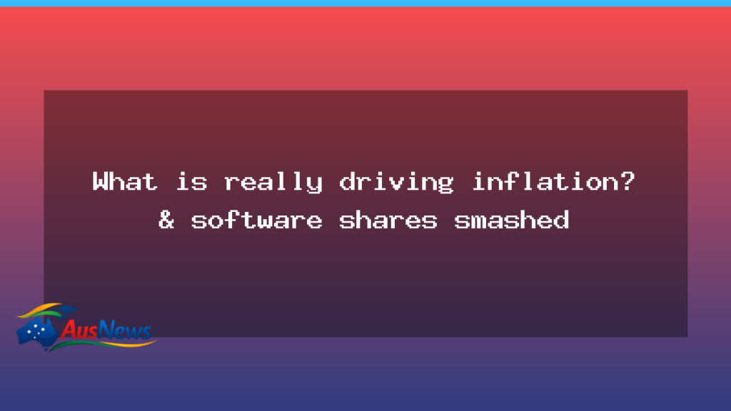 Whats Driving Inflation and the Software Sell-off - whats driving inflation