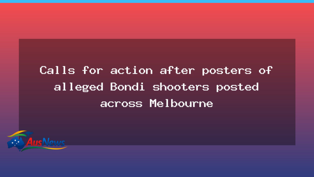 Melbourne posters prompt action over Bondi shooter imagery - melbourne posters prompt